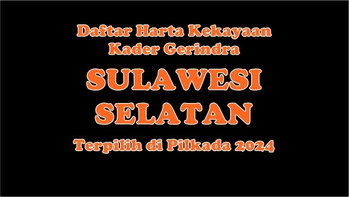 Daftar-Harta-Kekayan-Kader-Gerindra-Terpilih-Kepala-Daerah-di-Sulawesi-Selatan.jpg