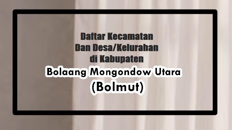 Daftar Kecamatan dan Desa/Kelurahan di Kabupaten Bolaang Mongondow Utara