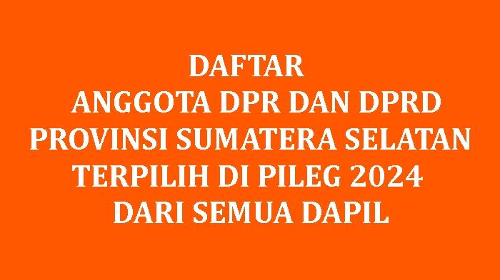 Daftar-Lengkap-Nama-Anggota-DPR-RI-dan-DPRD-Provinsi-Sumatera-Selatan-yang-Terpilih-di-Pileg-2024.jpg
