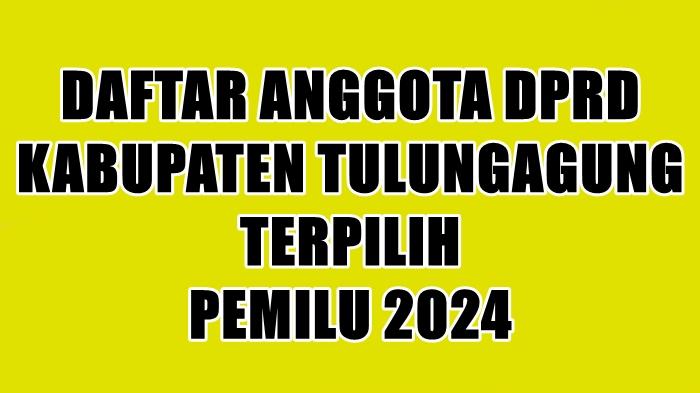 Daftar-Lengkap-Nama-Anggota-DPRD-Kabupaten-Tulungagung-Terpilih-di-Pemilu-2024.jpg