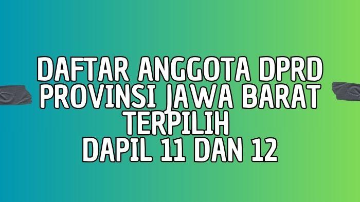 Daftar-Lengkap-Nama-Anggota-DPRD-Provinsi-Jawa-Barat-Terpilih-dari-Dapil-11-dan-Dapil-12.jpg