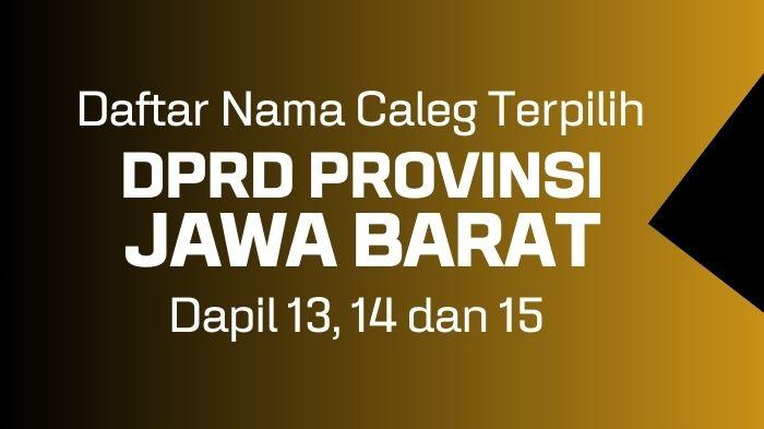 Daftar-Lengkap-Nama-Anggota-DPRD-Provinsi-Jawa-Barat-Terpilih-dari-Dapil-13-hingga-Dapil-15.jpg