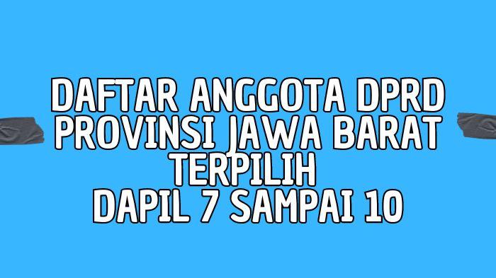 Daftar-Lengkap-Nama-Anggota-DPRD-Provinsi-Jawa-Barat-Terpilih-dari-Dapil-7-hingga-10.jpg