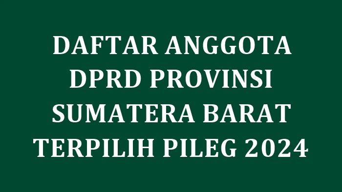 Daftar-Lengkap-Nama-Anggota-DPRD-Sumatera-Barat-yang-Ditetapkan-KPU-Terpilih-di-Pileg-2024.jpg