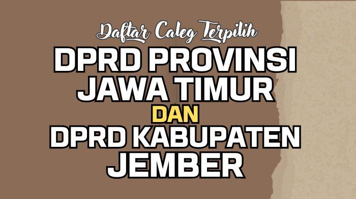 Daftar-Lengkap-Nama-Caleg-Terpilih-DPRD-Jawa-Timur-dan-DPRD-Kabupaten-Jember-Hasil-Pileg-2024.jpg