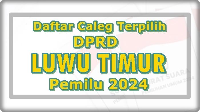 Daftar-Lengkap-Nama-Caleg-Terpilih-DPRD-Kabupaten-Luwu-Timur-Sulawesi-Selatan-Hasil-Pileg-2024.jpg