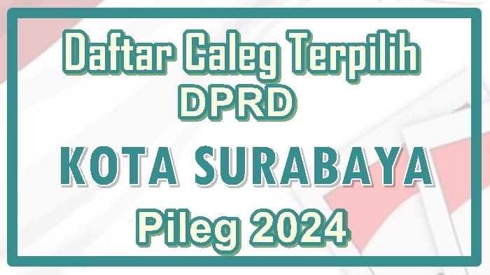 Daftar-Lengkap-Nama-Caleg-Terpilih-DPRD-Kota-Surabaya-di-Pileg-2024-Resmi-Ditetapkan-KPU.jpg