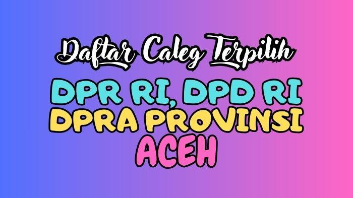 Daftar-Lengkap-Nama-nama-Anggota-DPR-RI-DPD-RI-dan-DPRA-Aceh-Terpilih-Periode-2024-2029.jpg