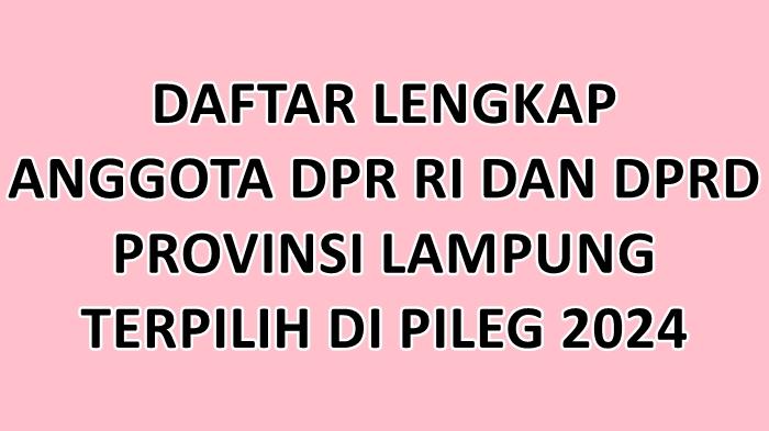 Daftar-Lengkap-Nama-nama-Anggota-DPR-RI-dan-DPRD-Provinsi-Lampung-Terpilih-di-Pileg-2024.jpg
