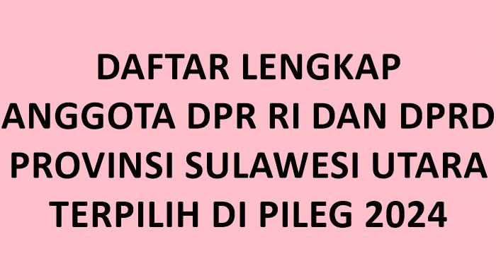 Daftar-Lengkap-Nama-nama-Anggota-DPR-RI-dan-DPRD-Provinsi-Sulawesi-Utara-Terpilih-di-Pileg-2024.jpg