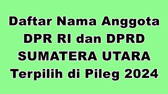 Daftar-Lengkap-Nama-nama-Anggota-DPR-RI-dan-DPRD-Provinsi-Sumatera-Utara-Terpilih-di-Pileg-2024.jpg
