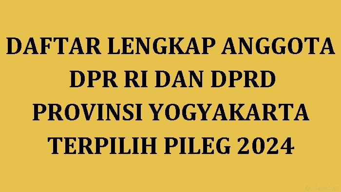 Daftar-Lengkap-Nama-nama-Anggota-DPR-RI-dan-DPRD-Provinsi-Yogyakarta-Terpilih-di-Pileg-2024.jpg