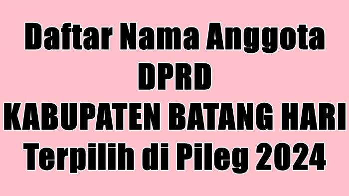 Daftar-Lengkap-Nama-nama-Anggota-DPRD-Kabupaten-Batang-Hari-Terpilih-di-Pileg-2024.jpg