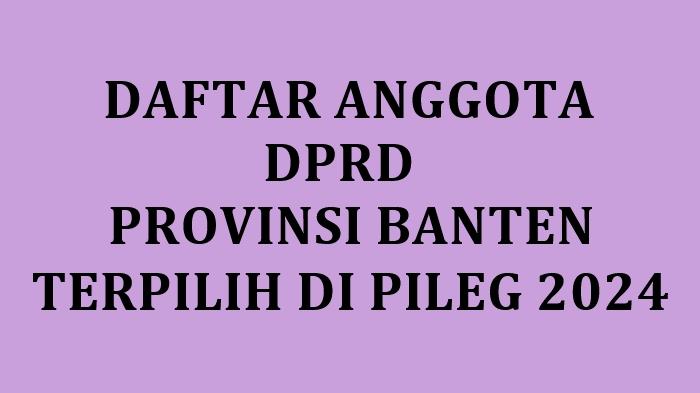 Daftar-Lengkap-Nama-nama-Anggota-DPRD-Provinsi-Banten-yang-Terpilih-2024.jpg