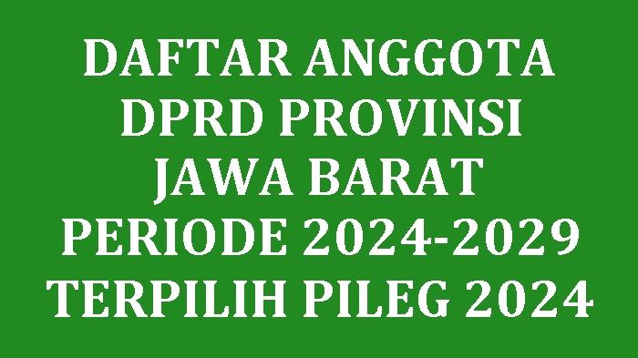Daftar-Lengkap-Nama-nama-Anggota-DPRD-Provinsi-Jawa-Barat-yang-Terpilih-di-Pileg-2024.jpg