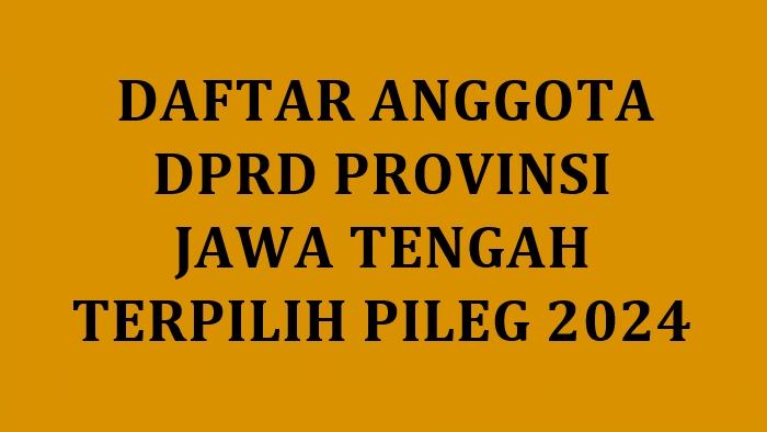 Daftar-Lengkap-Nama-nama-Anggota-DPRD-Provinsi-Jawa-Tengah-Terpilih-2024.jpg