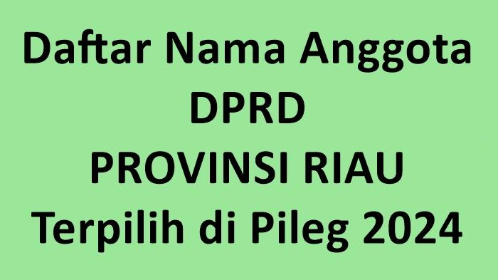 Daftar Lengkap Nama-nama Anggota DPRD Provinsi Riau Terpilih di Pileg 2024