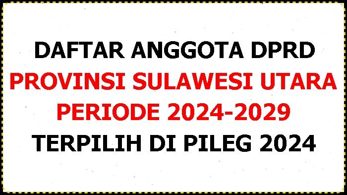 Daftar-Lengkap-Nama-nama-Anggota-DPRD-Provinsi-Sulawesi-Utara-Terpilih-Pileg-2024.jpg