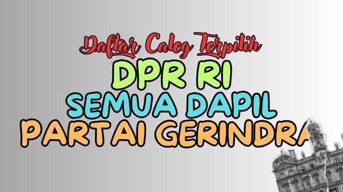 Daftar-Lengkap-Nama-nama-Caleg-Gerindra-Terpilih-DPR-RI-Semua-Dapil-Hasil-Pileg-2024.jpg