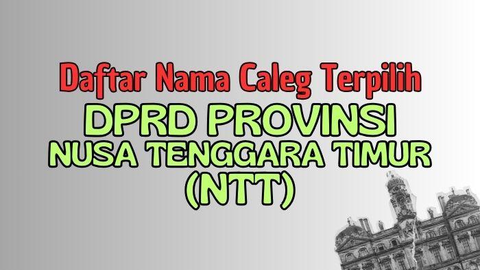 Daftar-Lengkap-Nama-nama-Caleg-Terpilih-DPRD-Provinsi-Nusa-Tenggara-Timur-di-Pileg-2024.jpg