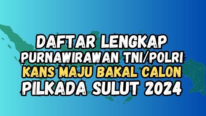 Daftar-Lengkap-Nama-nama-Purnawirawan-TNIPolri-Kans-Maju-Bakal-Calon-Pilkada-Sulawesi-Utara-2024.jpg