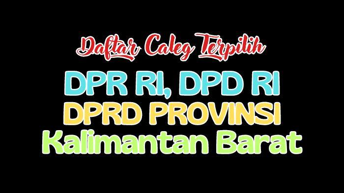 Daftar-Lengkap-Semua-Nama-Anggota-DPR-RI-DPD-RI-dan-DPRD-Kalimantan-Barat-Terpilih-Hasil-Pileg-2024.jpg