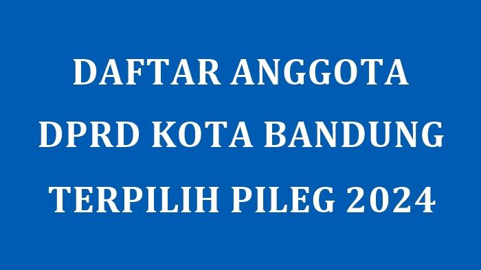Daftar-Nama-50-Anggota-DPRD-Kota-Bandung-yang-Ditetapkan-KPU-Terpilih-di-Pileg-2024.jpg
