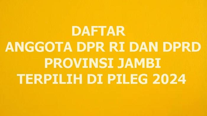 Daftar Lengkap Nama Anggota DPR RI dan DPRD Provinsi Jambi yang Terpilih di Pileg 2024