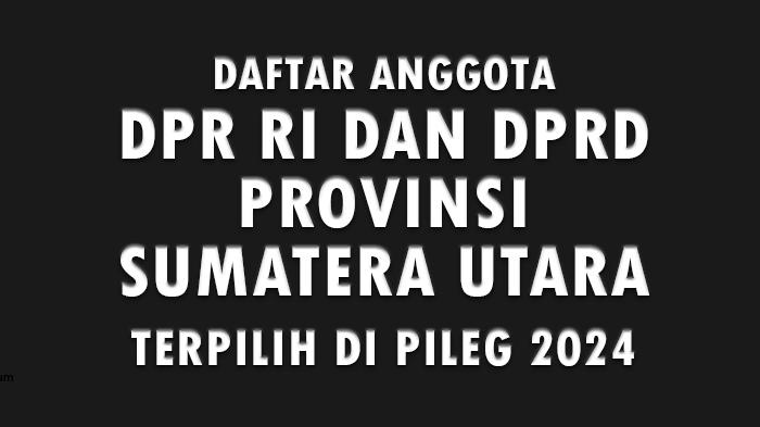 Daftar-Nama-Anggota-DPR-RI-dan-DPRD-Provinsi-Sumatera-Utara-yang-Terpilih-di-Pileg-2024.jpg