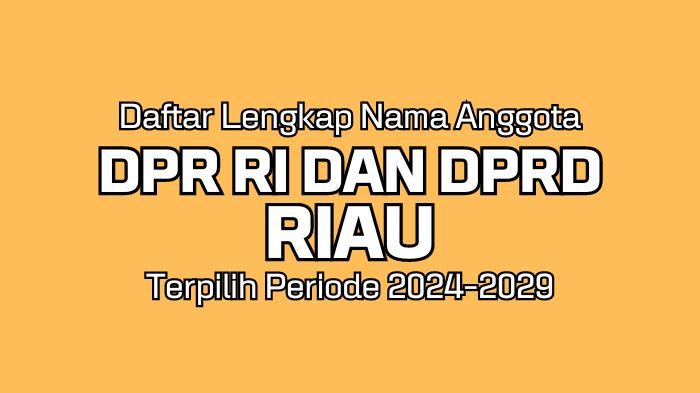 Daftar Nama Anggota DPR RI dan DPRD Riau Terpilih Periode 2024-2029