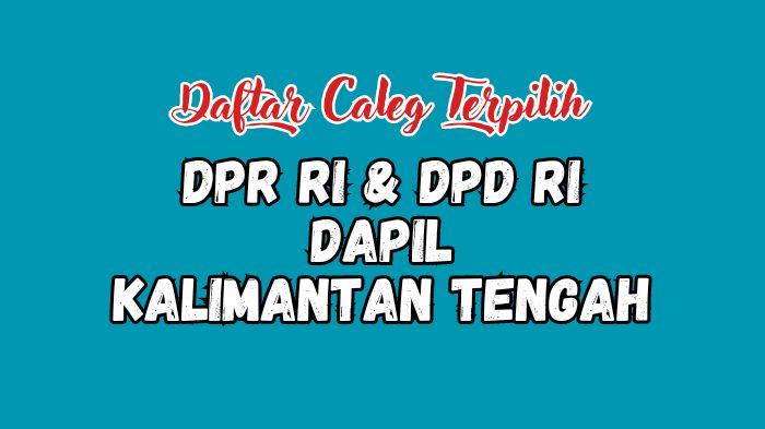 Daftar-Nama-Caleg-Terpilih-DPR-RI-dan-DPD-RI-Dapil-Kalimantan-Tengah-di-Pileg-2024.jpg