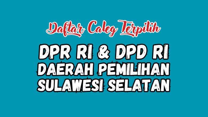 Daftar-Nama-Caleg-Terpilih-DPR-RI-dan-DPD-RI-Dapil-Sulawesi-Selatan-di-Pileg-2024.jpg
