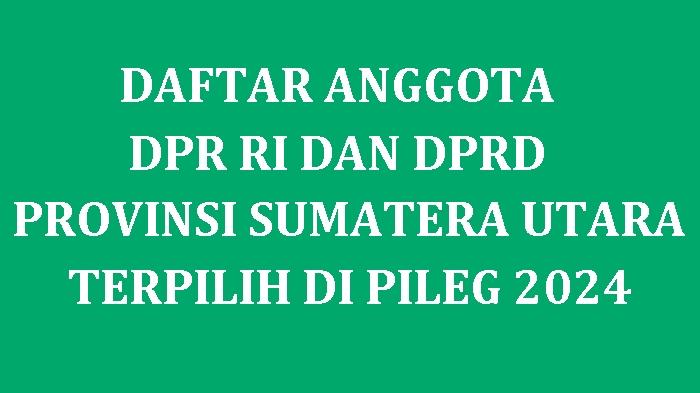 Daftar-Nama-Caleg-Terpilih-sebagai-Anggota-DPR-RI-dan-DPRD-Sumatera-Utara-di-Pileg-2024.jpg