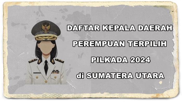 Daftar-Nama-Kepala-Daerah-Perempuan-Terpilih-di-Sumatera-Utara-Hasil-Pilkada-2024.jpg