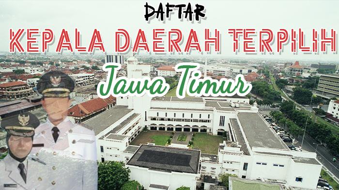 Daftar-Nama-Kepala-Daerah-Terpilih-Seluruh-Jawa-Timur-Dilantik-Maret-2025.jpg