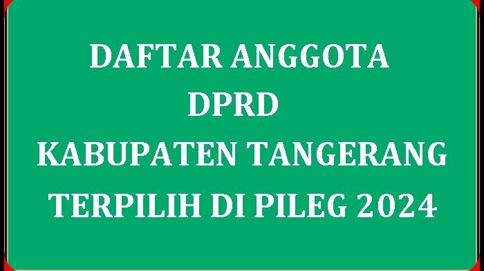 Daftar-Nama-Lengkap-Anggota-DPRD-Kabupaten-Tangerang-yang-Terpilih-di-Pileg-2024.jpg