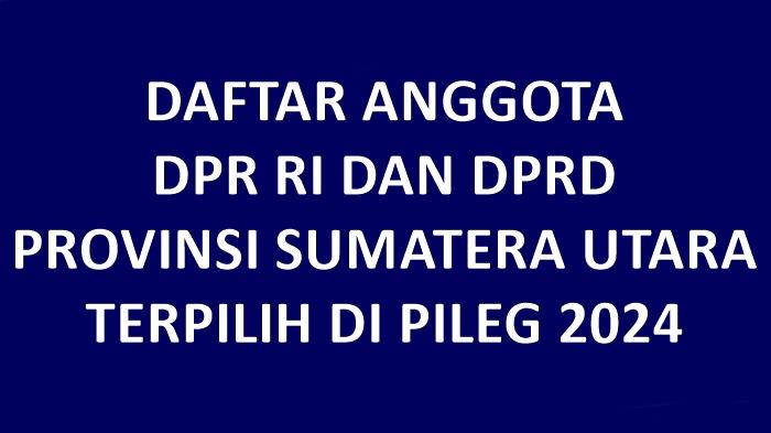 Daftar-Nama-Semua-Anggota-DPR-RI-dan-DPRD-Provinsi-Sumatera-Utara-Terpilih-di-Pileg-2024.jpg