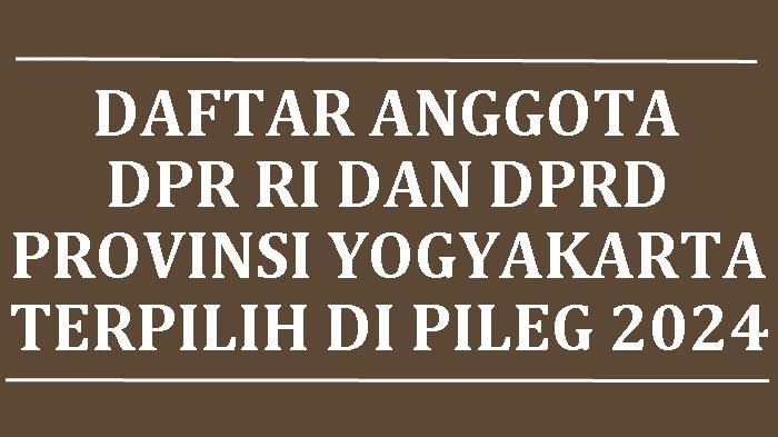 Daftar-Nama-Semua-Anggota-DPR-RI-dan-DPRD-Provinsi-Yogyakarta-Terpilih-di-Pileg-2024.jpg