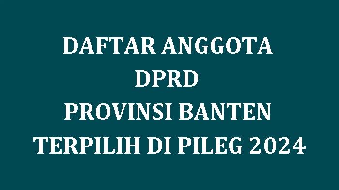 Daftar Nama Semua Anggota DPRD Provinsi Banten Terpilih di Pileg 2024