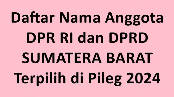 Daftar Nama-nama Anggota DPR RI dan DPRD Provinsi Sumbar Terpilih di Pileg 2024
