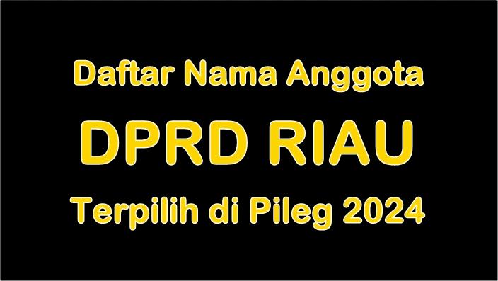 Daftar Nama-nama Anggota DPRD Provinsi Riau Terpilih di Pileg 2024