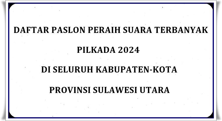 Daftar-Nama-nama-Paslon-Peraih-Suara-Terbanyak-Pilkada-2024-di-Seluruh-Kabupaten-Kota-Provinsi-Sulut.jpg