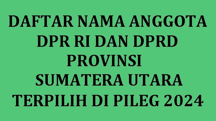 Daftar-Nama-nama-Semua-Anggota-DPR-RI-dan-DPRD-Provinsi-Sumatera-Utara-yang-Terpilih-2024.jpg