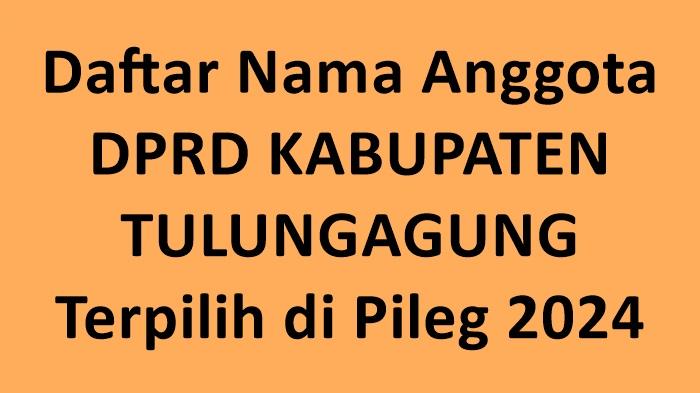 Daftar-Nama-nama-Semua-Anggota-DPRD-Kabupaten-Tulungagung-yang-Terpilih-2024.jpg