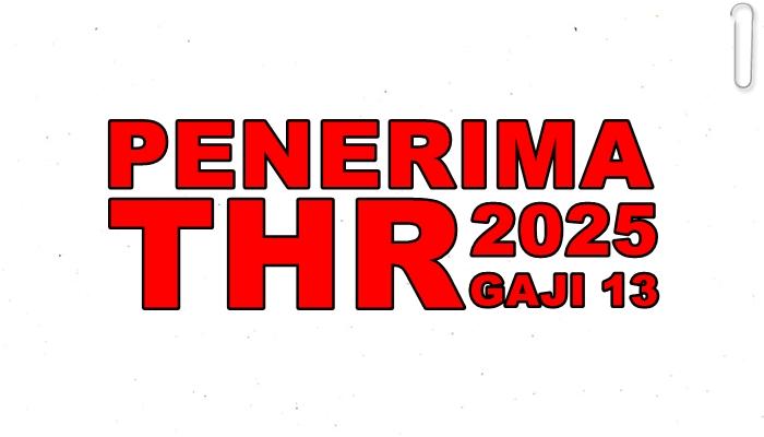 Daftar Pihak yang Berhak Terima THR 2025 Gaji 13 dan 14, Non-ASN Bisa Dapat Asalkan Memenuhi Syarat