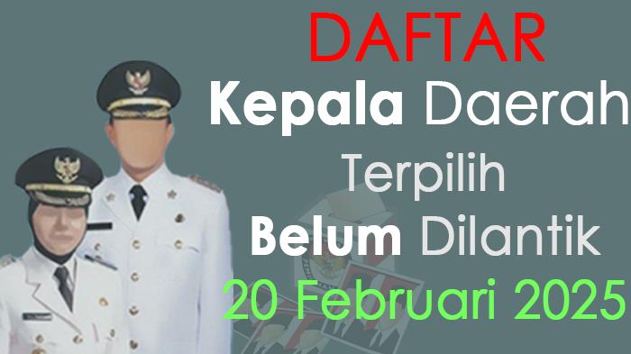Daftar-kepala-daerah-terpilih-belum-akan-dilantik-20-Februari-2025.jpg