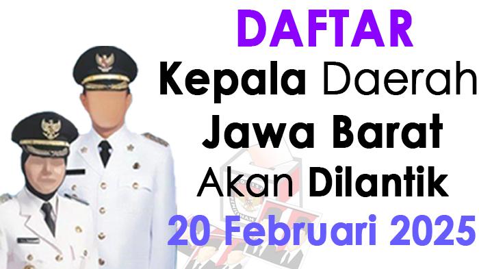 Daftar-kepala-daerah-terpilih-di-Jawa-Barat-akan-dilantik-Prabowo-20-Februari-2025.jpg