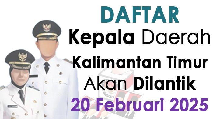 Daftar-kepala-daerah-terpilih-di-Kalimantan-Timur-akan-dilantik-20-Februari-2025.jpg