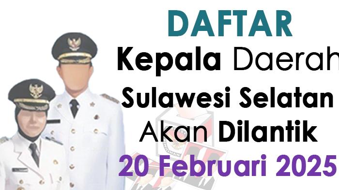 Daftar-kepala-daerah-terpilih-di-Sulawesi-Selatan-akan-dilantik-20-Februari-2025.jpg