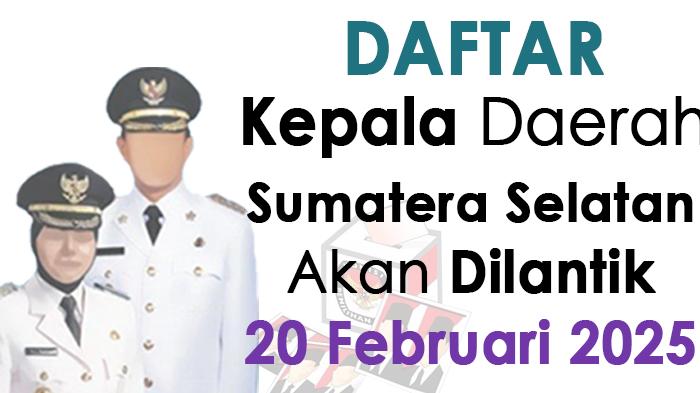 Daftar-kepala-daerah-terpilih-di-Sumatera-Selatan-akan-dilantik-20-Februari-2025.jpg